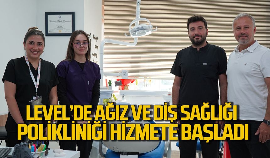 Level Hastanesi’nde Ağız ve Diş Sağlığı Polikliniği hizmete başladı