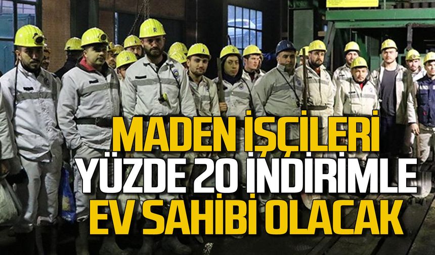 Maden işçileri yüzde 20 indirimle ev sahibi olacak