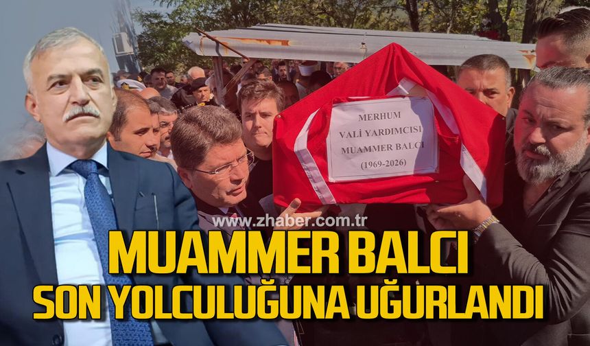 Zonguldak vali yardımcısı Muammer Balcı dualarla son yolculuğuna uğurlandı