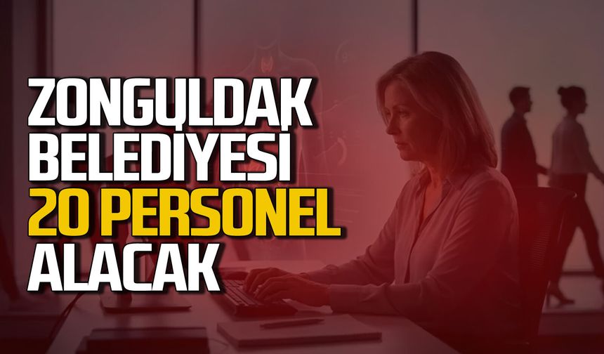 Zonguldak Belediyesi bünyesine 20 personel daha alacak