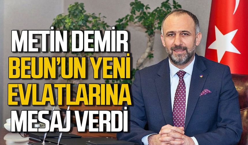 Metin Demir’den BEUN’un yeni evlatlarına mesaj