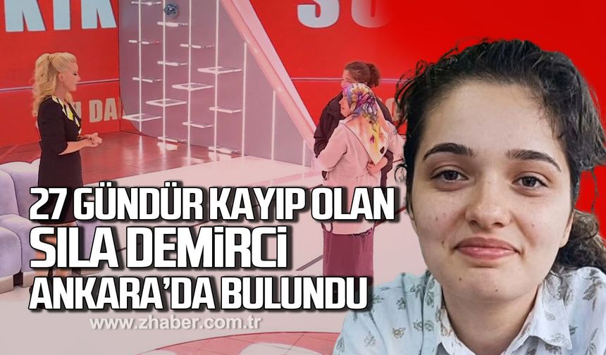 27 Gündür kayıp olan Sıla Demirci Ankara'da bulundu