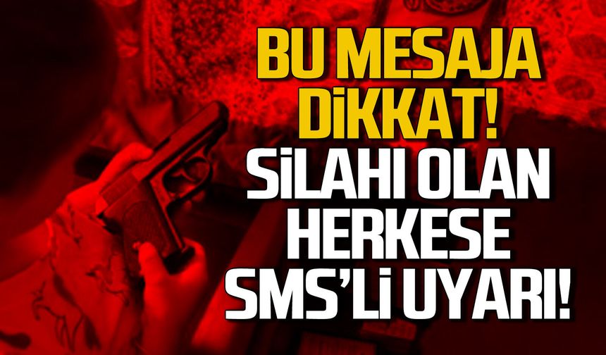 Silah sahiplerine dikkat çeken SMS! Herkese gönderiliyor