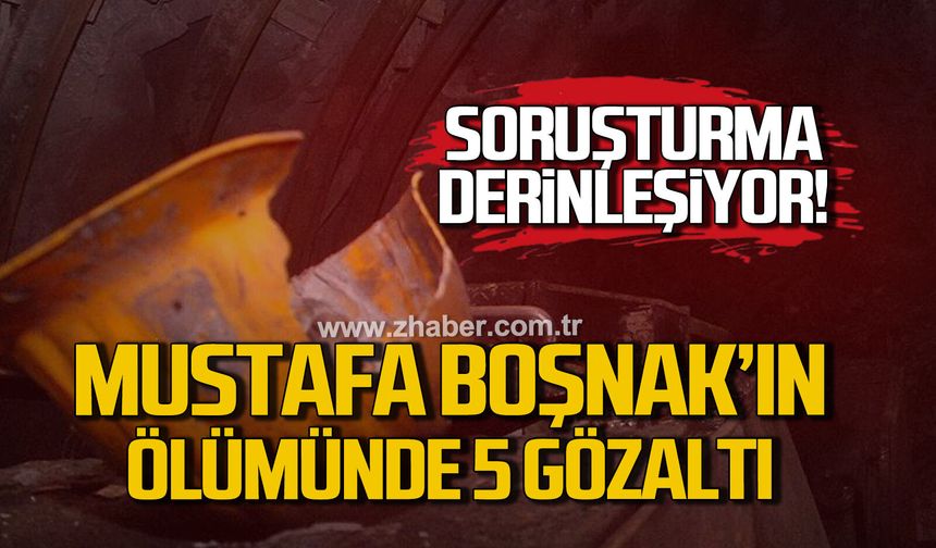 Mustafa Boşnak’ın ölümünde 5 gözaltı! Soruşturma derinleşiyor