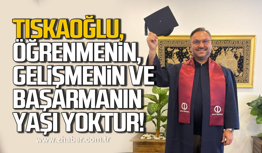 Nejdet Tıskaoğlu: “Öğrenmenin, Gelişmenin ve Başarmanın Yaşı Yoktur”