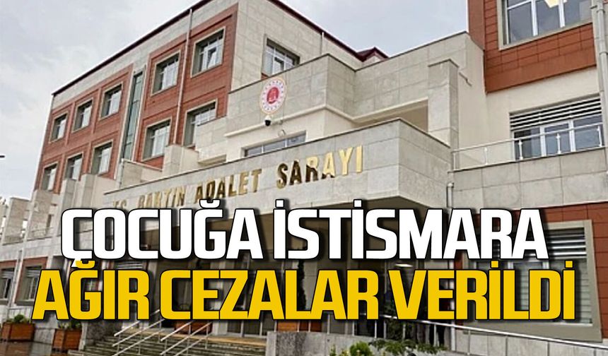 Küçük yaşta çocuğa istismar davasında sanıklara ağır ceza!