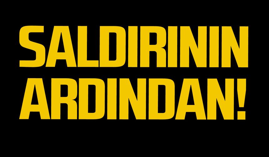 Saldırının ardından!