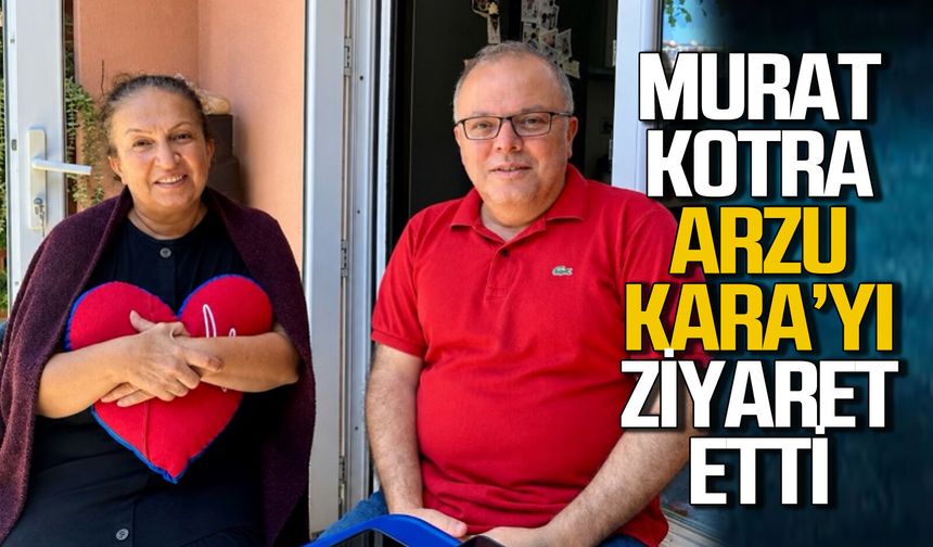 Murat Kotra’dan Arzu Kara’ya geçmiş olsun ziyareti
