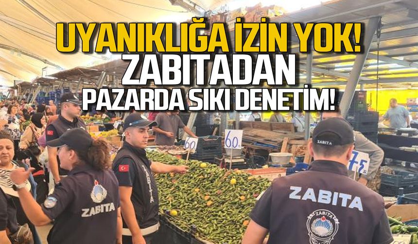 Zabıtadan pazarda sıkı denetim