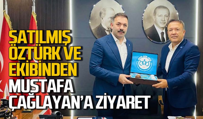 Satılmış Öztürk ve ekibi Mustafa Çağlayan’ı ziyaret etti
