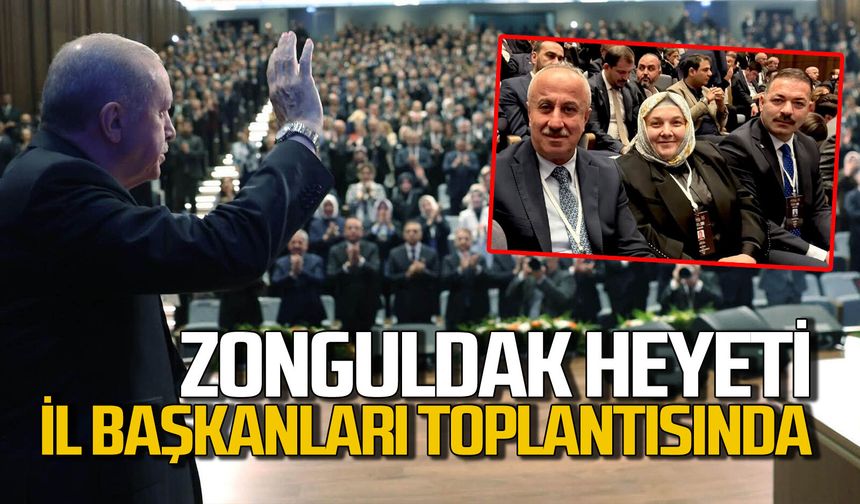 Zonguldak heyeti Genişletilmiş İl Başkanları toplantısında yerini aldı