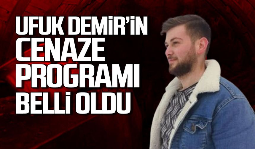 Maden şehidi Ufuk Demir’in cenaze programı belli oldu