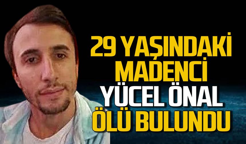 Madenci Yücel Önal ölü bulundu
