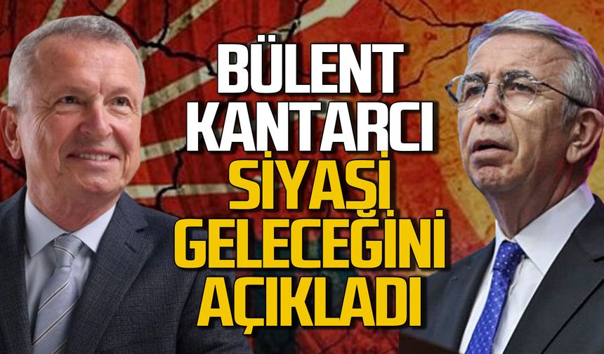 Bülent Kantarcı siyasi geleceği için çarpıcı açıklamalarda bulundu