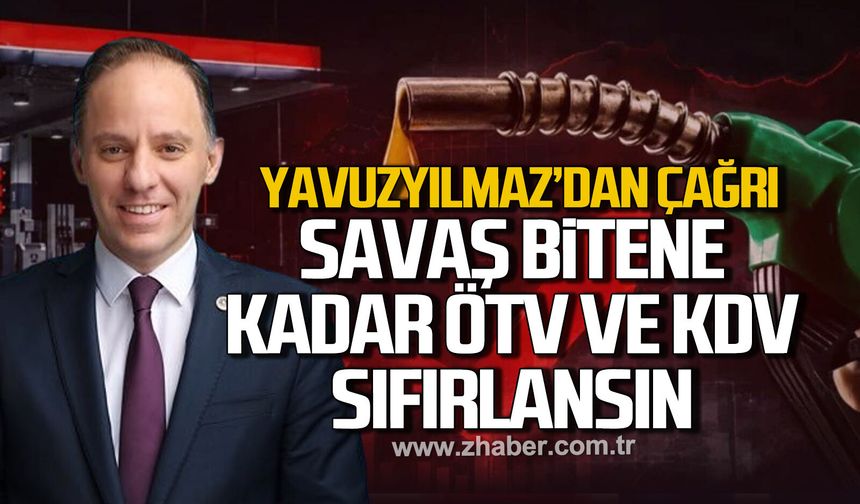 Yavuzyılmaz’dan hükümete çağrı: “Savaş Bitene Kadar ÖTV ve KDV Sıfırlansın”
