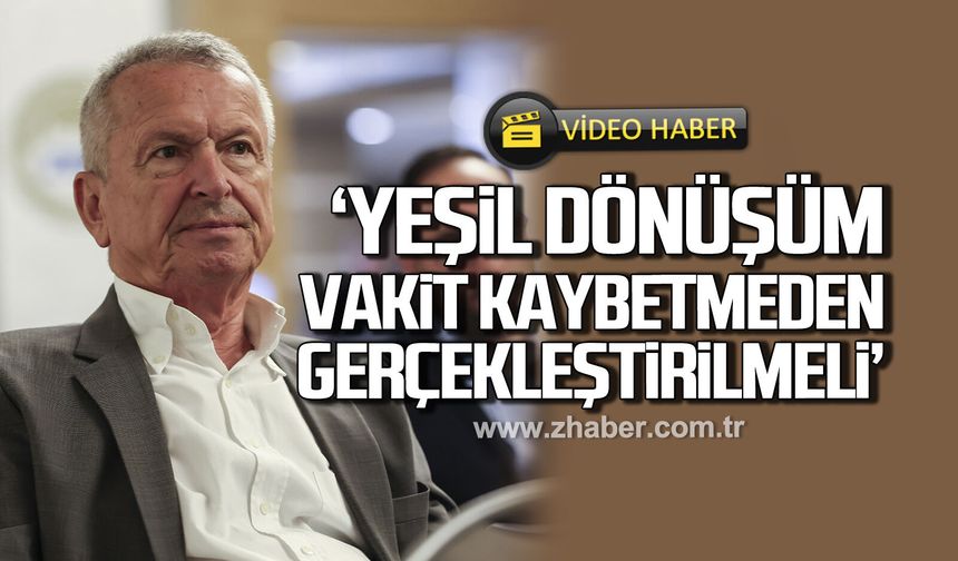 Bülent Kantarcı 'Yeşil dönüşüm vakit kaybetmeden gerçekleştirilmeli'