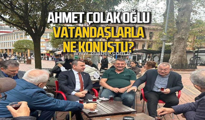 Çolakoğlu Çaycuma’da vatandaşlarla ne konuştu?