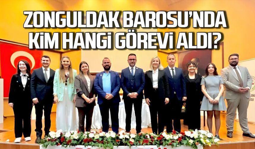 Zonguldak Barosu'nda kim hangi görevi aldı?