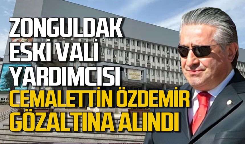 Zonguldak eski Vali Yardımcısı Cemalettin Özdemir gözaltına alındı