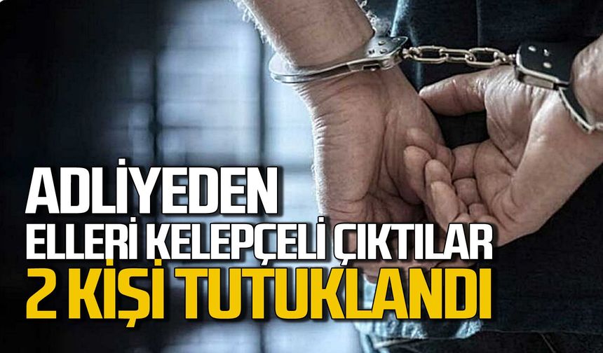 Adliyeden elleri kelepçeli çıktılar: Tutuklanıp cezaevine gönderildiler