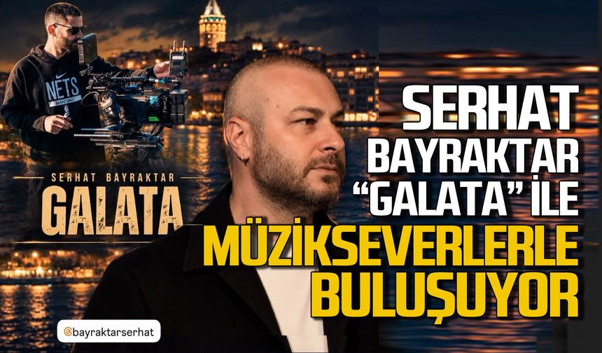 Serhat Bayraktar'dan yeni şarkı "Galata"