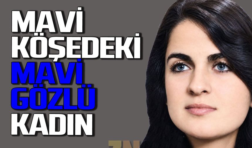 Mavi Köşe'deki mavi gözlü kadın...