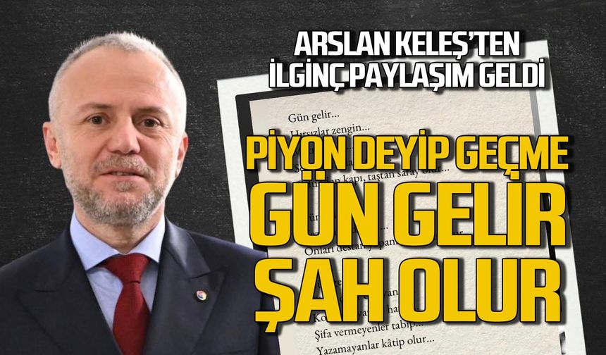 Arslan Keleş’ten ilginç paylaşım: Piyon deyip geçme gün gelir şah olur!