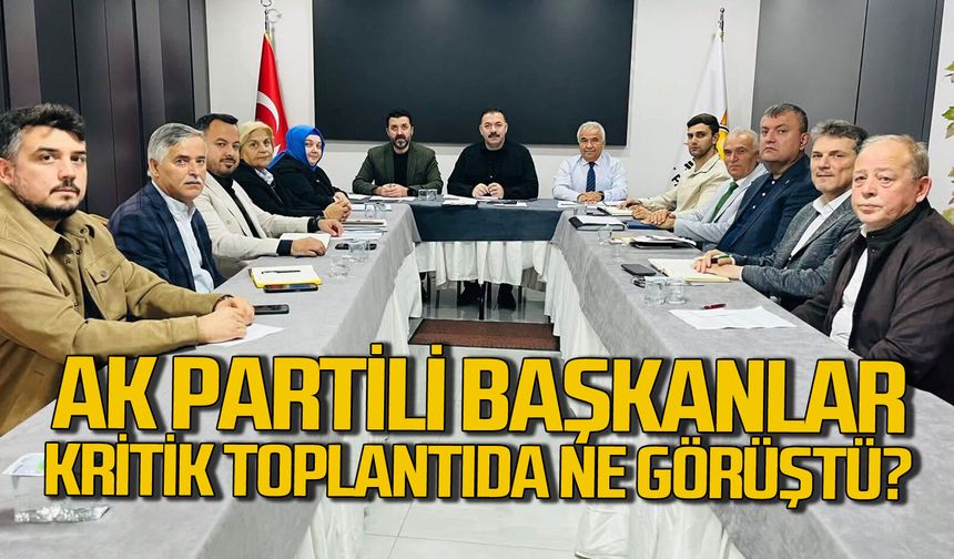 AK Partili başkanlar toplandı kritik konuları görüştü