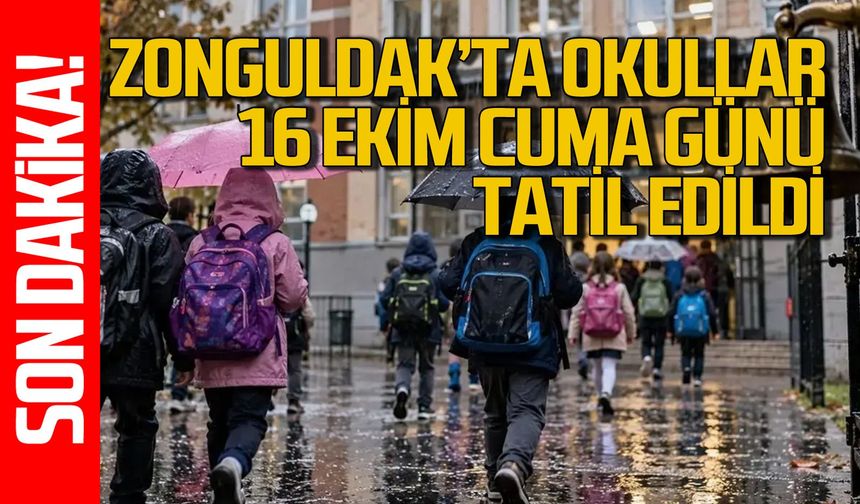 Zonguldak’ta okullar 16 Ekim Cuma günü tatil edildi
