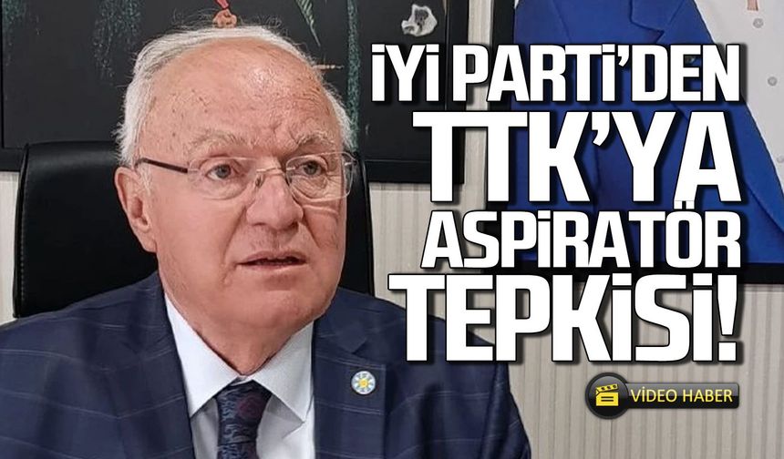 İYİ Parti'den TTK'ya aspiratör tepkisi