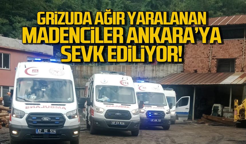 Grizuda yaralanan madenciler Ankara'ya sevk ediliyor