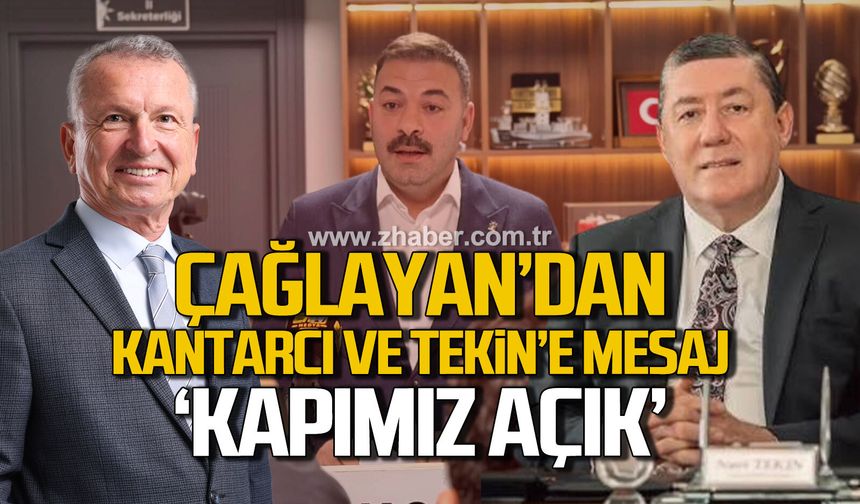 Çağlayan’dan Kantarcı ve Tekin’e Mesaj: Kapımız Açık