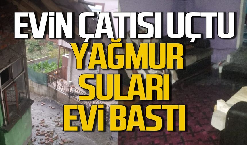 Evin çatısı uçtu, Yağmur suları evi bastı