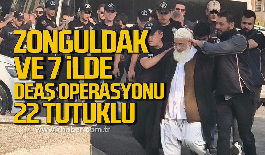 Zonguldak ve 7 ilde DEAŞ operasyonu 22 tutuklu