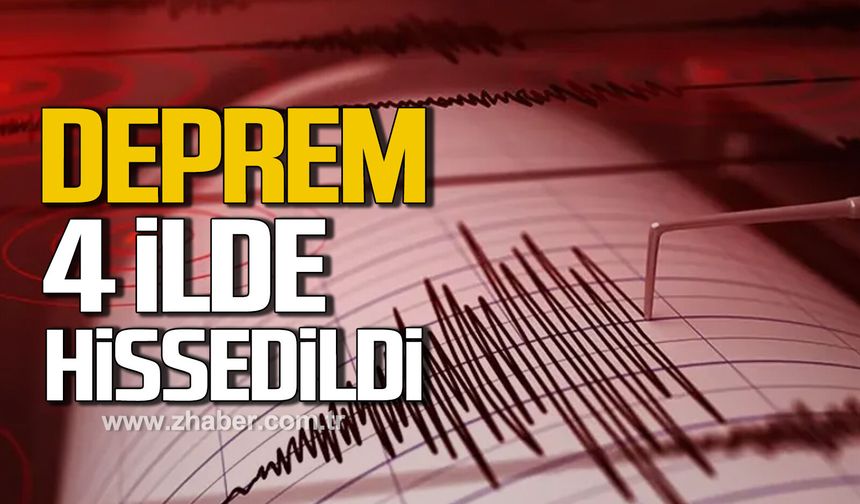 Deprem! 4 ilde hissedildi