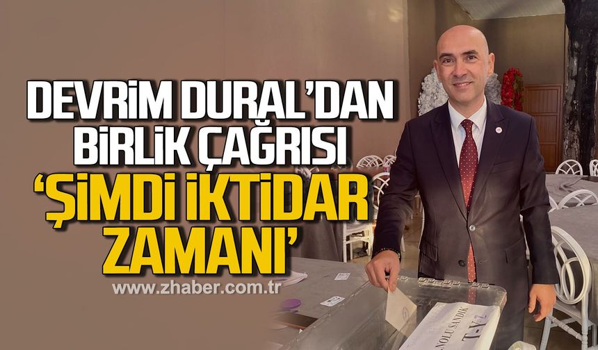 Devrim Dural’dan birlik çağrısı: “Şimdi iktidar zamanı!”