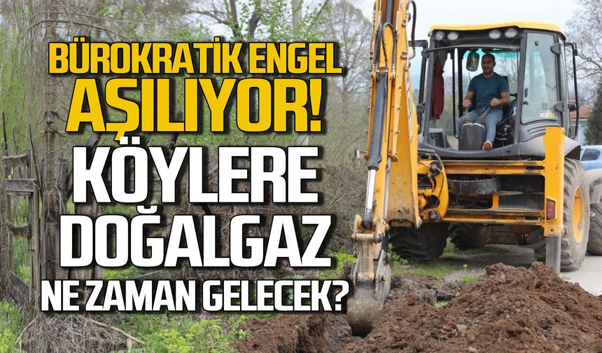 Bürokratik engel aşılıyor... Köylere doğalgaz ne zaman gelecek?