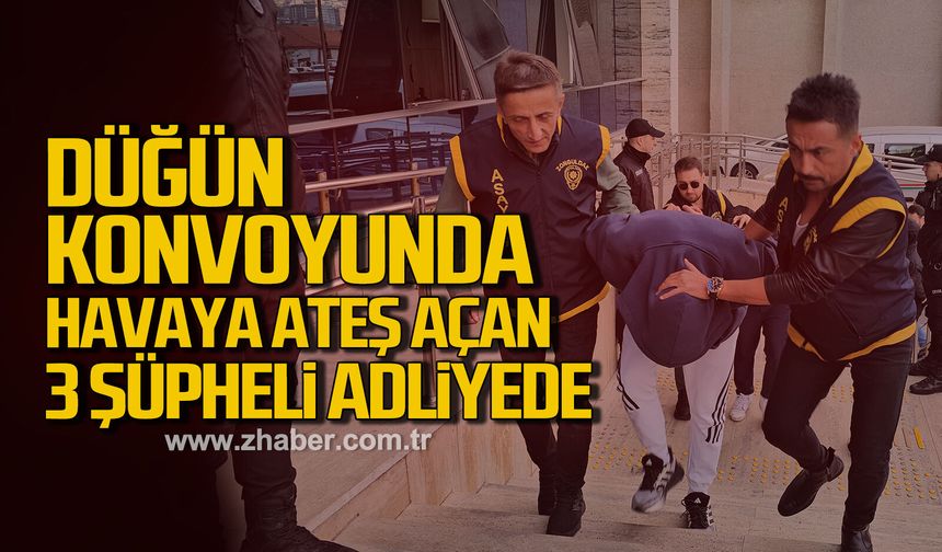 Düğün konvoyunda havaya ateş açılmasıyla ilgili 3 şüpheli adliyede