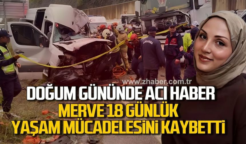 Doğum gününde acı haber! Merve Yurdakul 18 günlük yaşam mücadelesini kaybetti