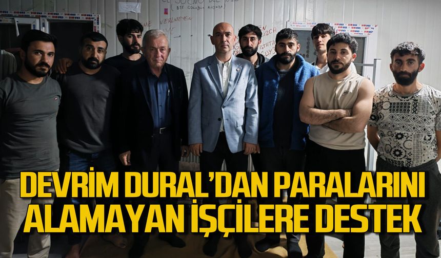 Devrim Dural paralarını alamayan işçilere destek verdi