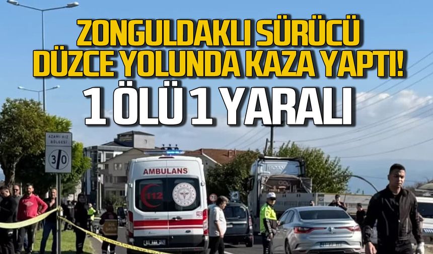 Zonguldaklı sürücü Düzce yolunda kaza yaptı... 1 ölü 1 yaralı