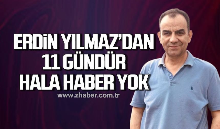 Erdin Yılmaz'dan 11 gündür haber yok