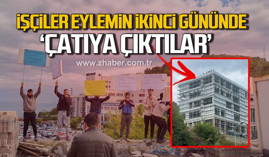 İşçiler eylemin ikinci gününde çatıya çıktılar
