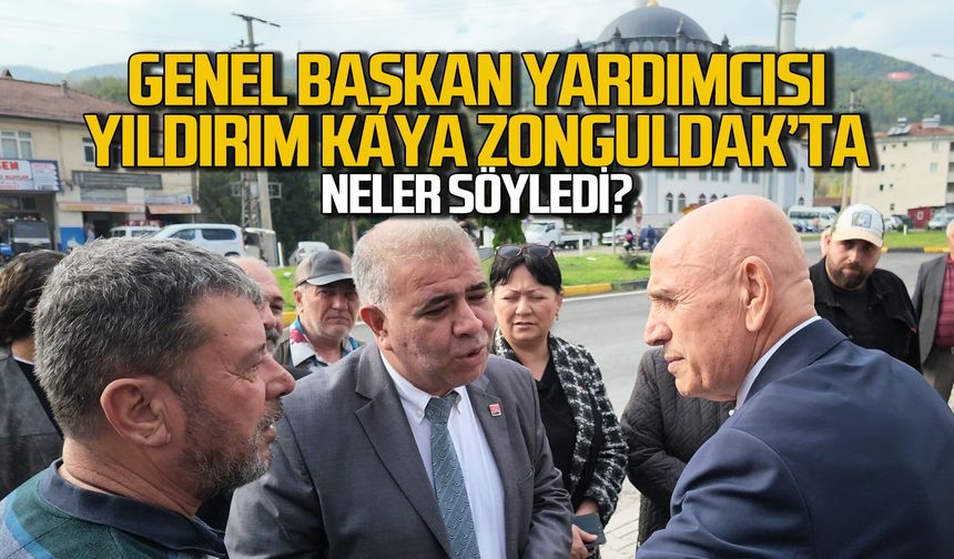 Genel Başkan Yardımcısı Yıldırım Kaya Zonguldak'ta neler söyledi?