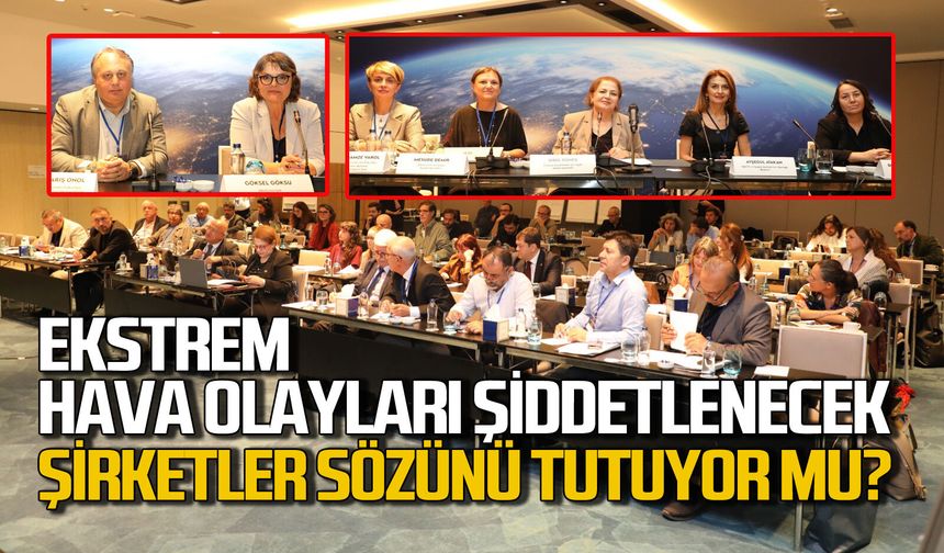 Ekstrem hava olayları şiddetlenecek Şirketler sözünü tutuyor mu?