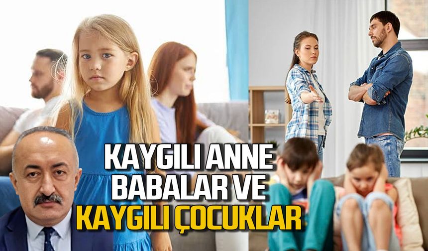 Kaygılı Anne Babalar ve Kaygılı Çocuklar