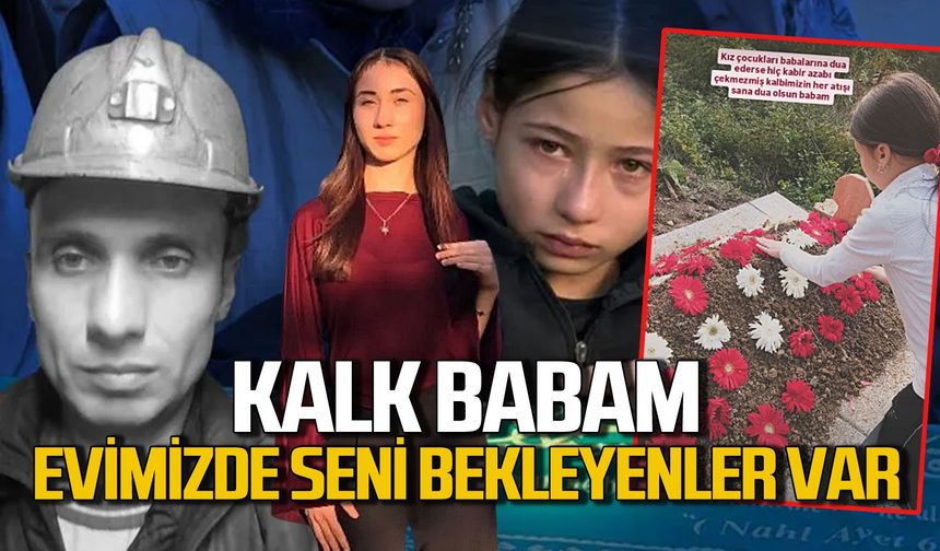 "Kalk Babam, Evimizde Seni Bekleyenler Var"