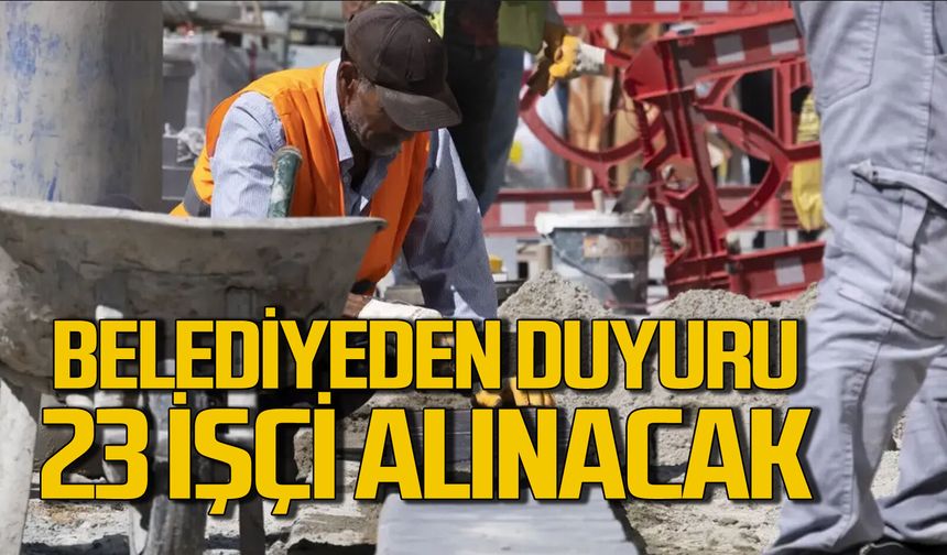 Belediye açıkladı: 23 işçi alınacak