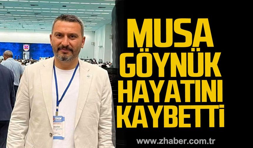 Musa Göynük hayatını kaybetti.