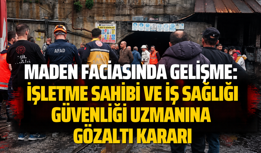 Zonguldak’ta yaşanan grizu patlaması sonrasında gözaltı kararı.